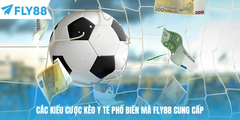 Các kiểu cược kèo y tế phổ biến mà Fly88 cung cấp
